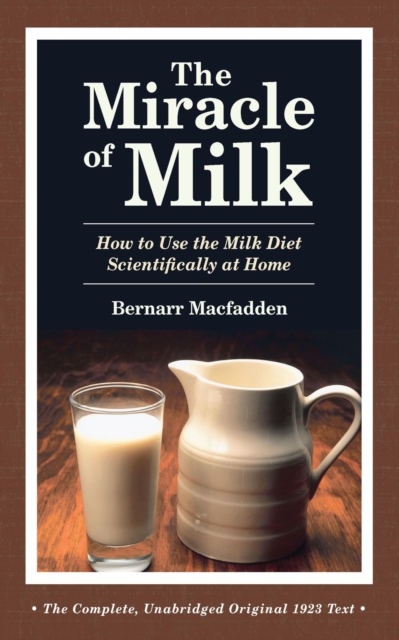 Miracle of Milk: How to Use the Milk Diet Scientifically at Home