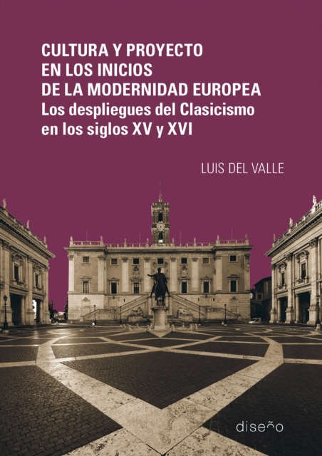 Cultura y proyecto en los inicios de la modernidad europea. Los despliegues del Clasicismo en los siglos XV y XVI 