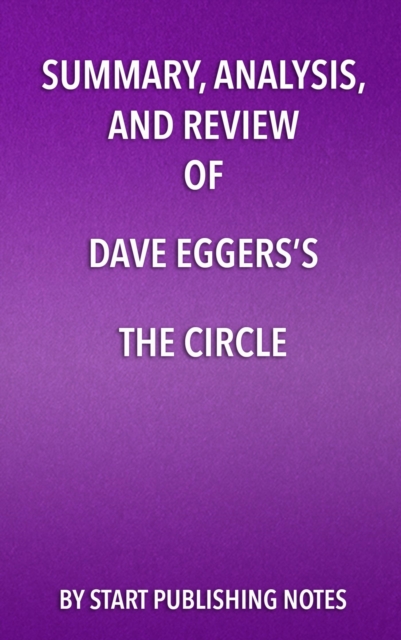 Summary, Analysis, and Review of Dave Eggers's The Circle