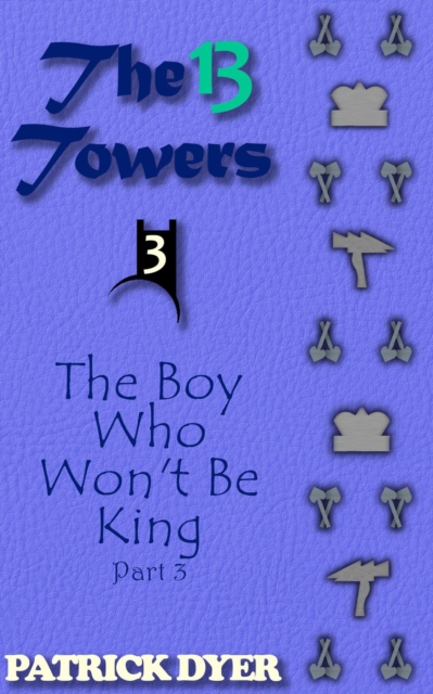 13 Towers: The Boy Who Won't Be King Part 3