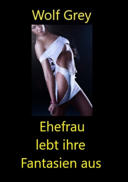 Ehefrau lebt ihre Fantasien aus