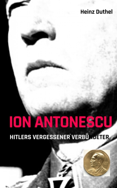 Ion Antonescu Hitlers vergessener Verbundeter