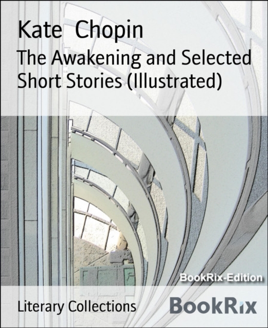 Awakening and Selected Short Stories (Illustrated)