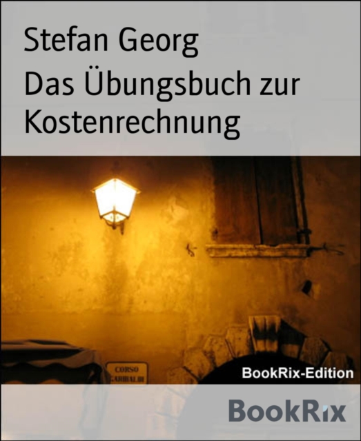 Das Übungsbuch zur Kostenrechnung