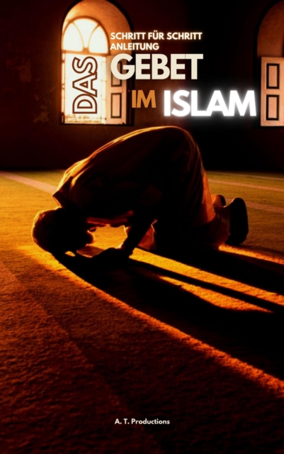 DAS GEBET IM ISLAM | Schritt fur Schritt Anleitung