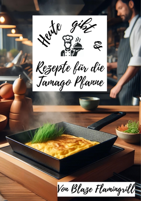 Heute gibt es - Rezepte für die Tamago Pfanne