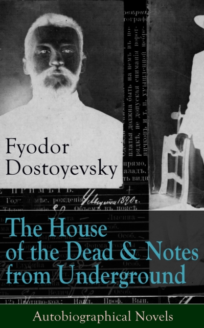 House of the Dead & Notes from Underground: Autobiographical Novels of Fyodor Dostoyevsky