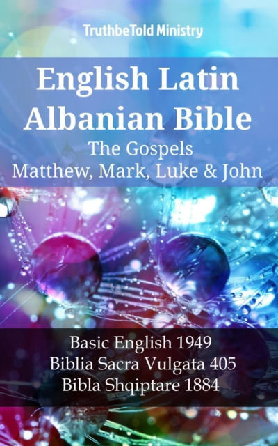 English Latin Albanian Bible - The Gospels - Matthew, Mark, Luke & John