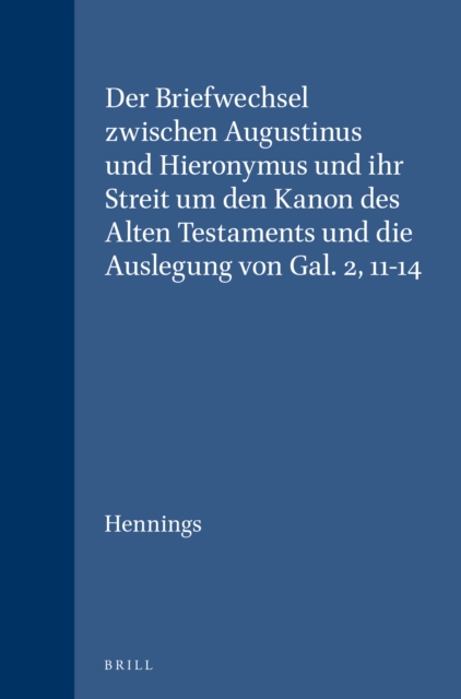 Briefwechsel zwischen Augustinus und Hieronymus und ihr Streit um den Kanon des Alten Testaments und die Auslegung von Gal. 2, 11-14