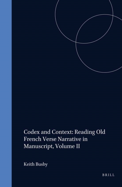Codex and Context: Reading Old French Verse Narrative in Manuscript, Volume II