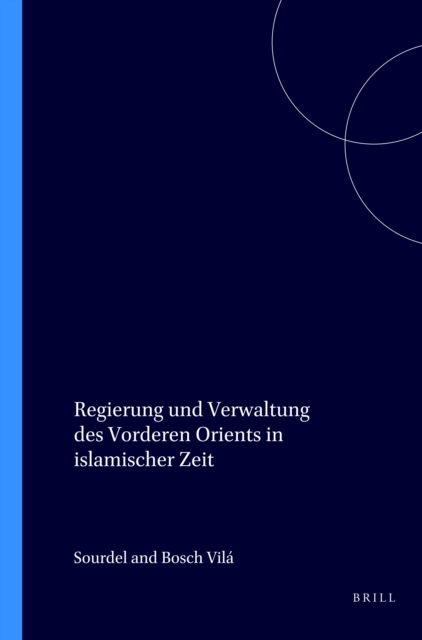 Regierung und Verwaltung des Vorderen Orients in islamischer Zeit