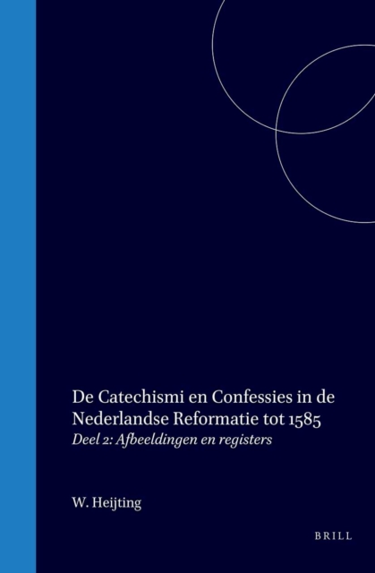 De catechismi en confessies in de Nederlandse reformatie tot 1585