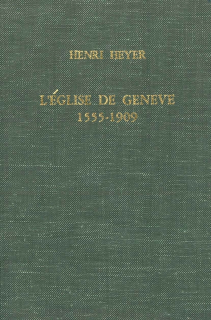 L'Eglise de Geneve, 1555-1909