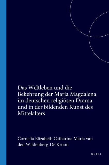 Weltleben und die Bekehrung der Maria Magdalena im deutschen religiosen Drama und in der bildenden Kunst des Mittelalters