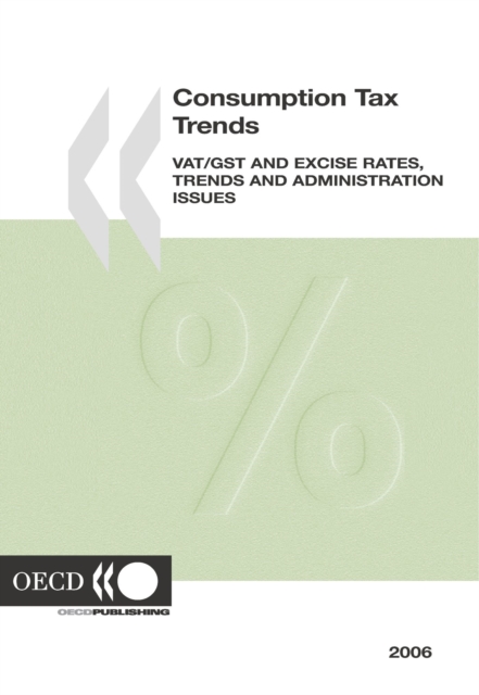 Consumption Tax Trends 2006 &quote;VAT/GST and Excise Rates, Trends and Administration Issues&quote;
