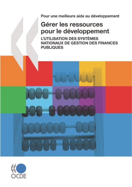 Pour une meilleure aide au developpement Gerer les ressources pour le developpement L'utilisation des systemes nationaux de gestion des finances publiques