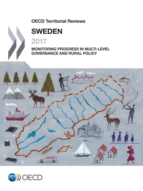 OECD Territorial Reviews: Sweden 2017 Monitoring Progress in Multi-level Governance and Rural Policy