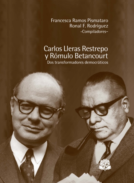 Carlos Lleras Restrepo y Rómulo Betancourt dos transformadores democraticos
