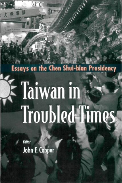 Taiwan In Troubled Times: Essays On The Chen Shui-bian Presidency