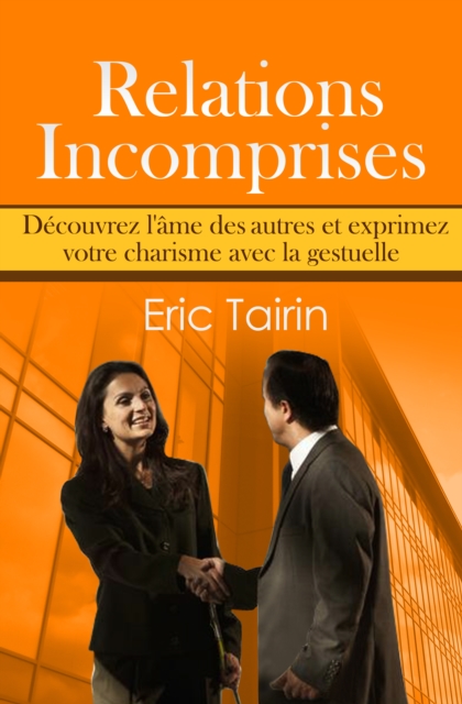 Relations Incomprises: Decouvrez l'ame des autres et exprimez votre charisme avec la gestuelle