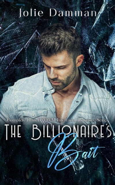 Billionaire's Bait - Complete Dark BWWM Interracial Romance Series