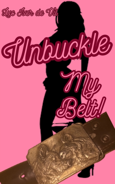 Unbuckle My Belt