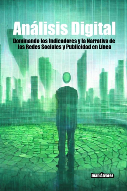 Analisis Digital: Dominando los Indicadores y la Narrativa de las Redes Sociales y Publicidad en Linea