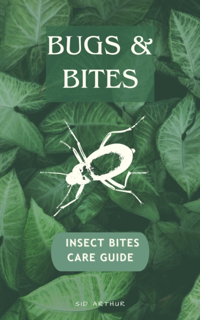 Bugs & Bites - An Insect Bites Care Guide