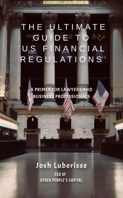 Ultimate Guide to US Financial Regulations: A Primer for Lawyers and Business Professionals