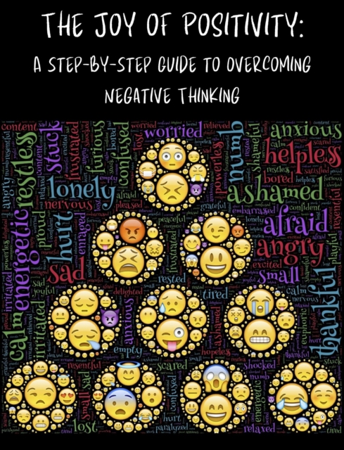 Joy of Positivity: A Step-by-Step Guide to Overcoming Negative Thinking