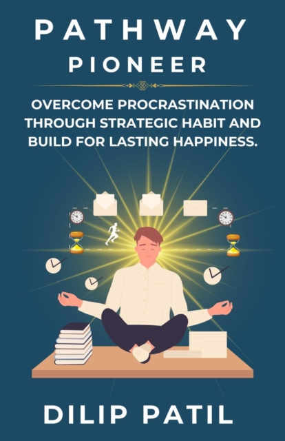Pathway Pioneer: Overcome Procrastination Through Strategic Habit and Build for Lasting Growth