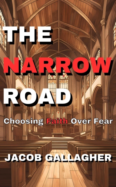 Narrow Road: Choosing Faith Over Fear