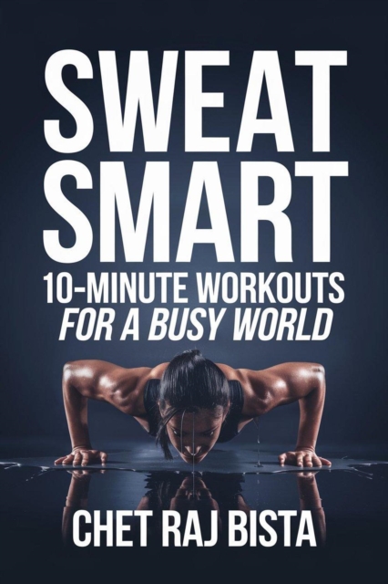 Sweat Smart: 10-Minute Workouts for a Busy World