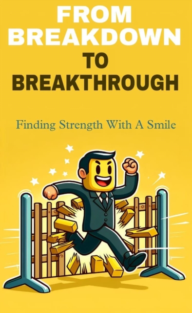 From breakdown to breakthrough: finding strength with a smile