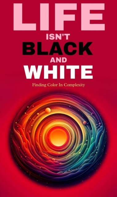 Life is not black and white