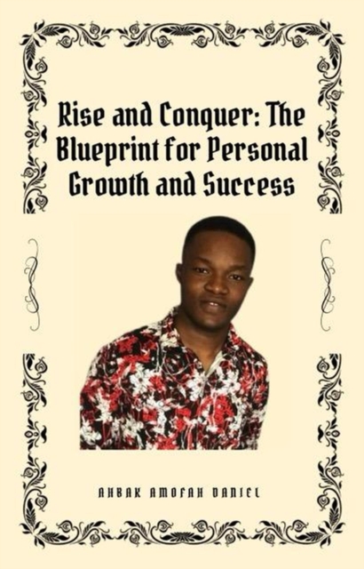 Rise and Conquer; The Blueprint for Personal Growth and Success