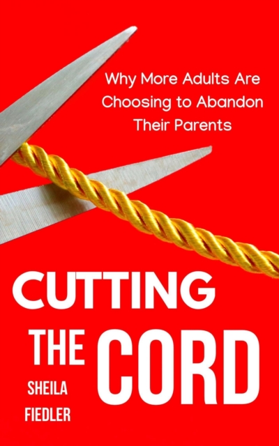 Cutting the Cord: Why More Adults Are Choosing to Abandon Their Parents