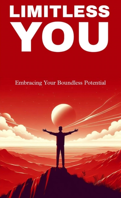Limitless you: embracing your boundless potential