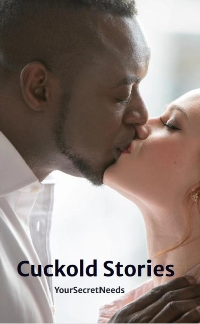 Cuckold Stories YourSecretNeeds