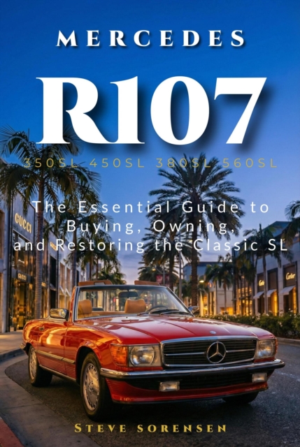 Mercedes R107: The Essential Guide to Buying, Owning, and Restoring the Classic SL (350SL 450SL 380SL 560SL)