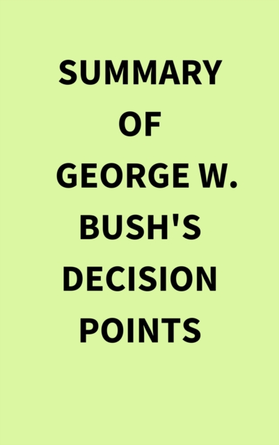 Summary of George W. Bush's Decision Points