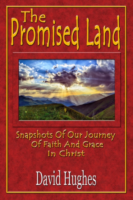 Promised Land - Snapshots Of Our Journey Of Faith And Grace In Christ
