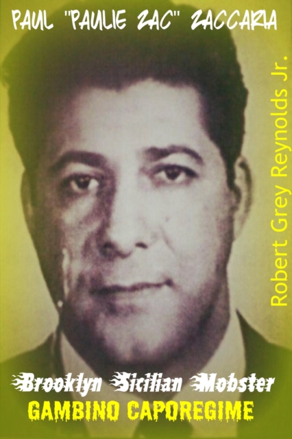 Paul &quote;Paulie Zac&quote; Zaccaria Brooklyn Sicilian Mobster Gambino Caporegime