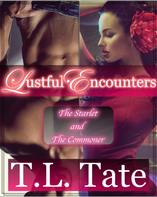 Lustful Encounters: The Starlet and the Commoner