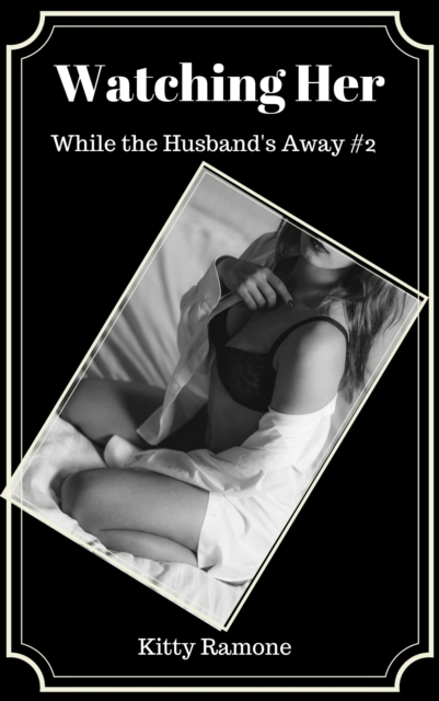 Watching Her (While the Husband's Away #2)