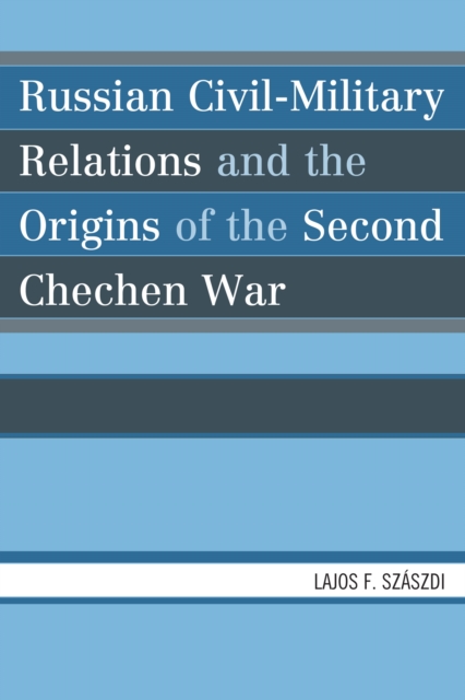 Russian Civil-Military Relations and the Origins of the Second Chechen War