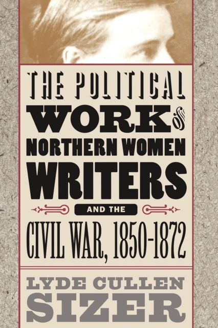 Political Work of Northern Women Writers and the Civil War, 1850-1872