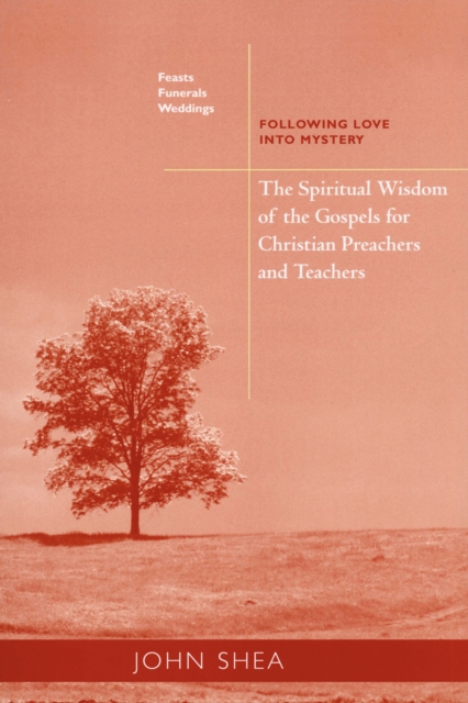 Spiritual Wisdom Of The Gospels For Christian Preachers And Teachers: Feasts, Funerals, And Weddings