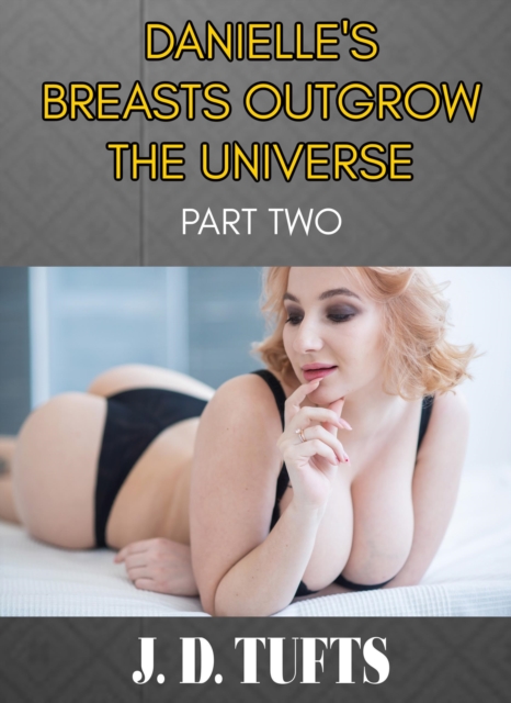 Danielle's Breasts Outgrow the Universe (Part Two) 