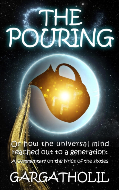 Pouring, or How the Universal Mind Reached Out to a Generation: A Commentary on the Counterculture Lyrics of the Sixties